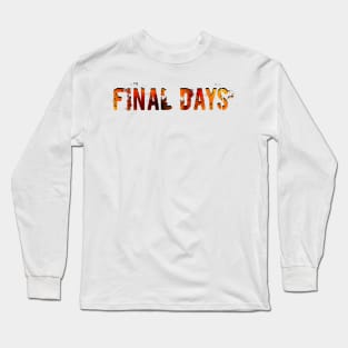 Final Days Long Sleeve T-Shirt